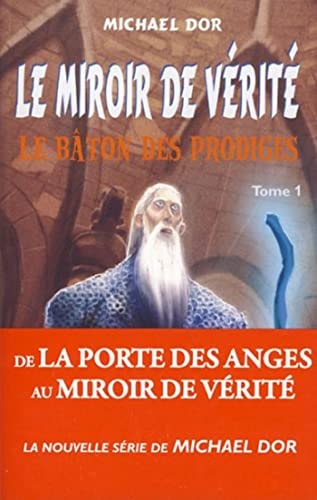 MIROIR DE VERITE LE T1 LE BATON DES PRODIGES, de Michael Dor | portada del libro