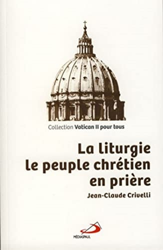 LITURGIE LA LE PEUPLE CHRETIEN EN PRIERE, de Jean-Claude Crivelli | portada del libro