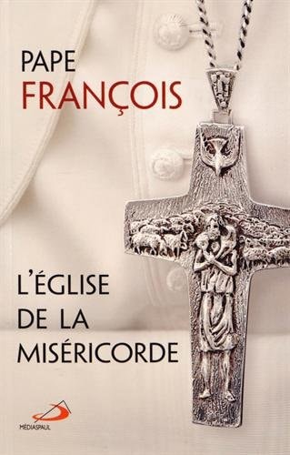 EGLISE DE LA MISERICORDE L', de Pape François | portada del libro