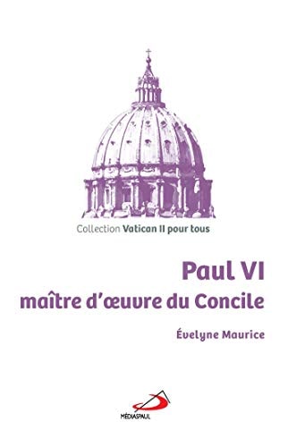 PAUL VI MAITRE D'OEUVRE DU CONCILE, de Évelyne Maurice | portada del libro