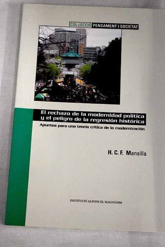 RECHAZO DE LA MODERNIDAD POLITICA Y EL PELIGRO DE LA REGRESION HISTORICA, EL, de MANSILLA | portada del libro