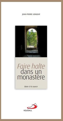 FAIRE HALTE DANS UN MONASTERE, de Jean-Pierre Longeat | portada del libro