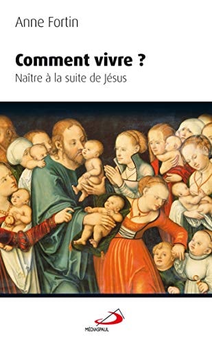 COMMENT VIVRE NAITRE A LA SUITE DE JESUS, de Anne Fortin | portada del libro