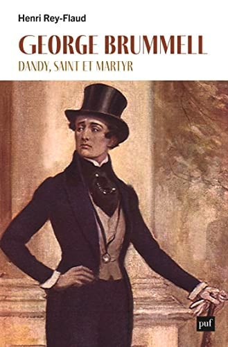EORGE BRUMMELL, DANDY, SAINT ET MARTYR, de Henri Rey-Flaud | portada del libro