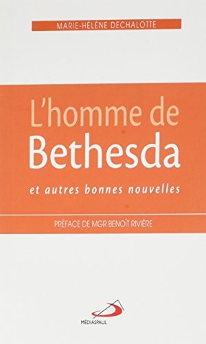 HOMME DE BETHESDA ET AUTRES BONNES NOUVELLES L', de Marie-Hélène Dechalotte | portada del libro