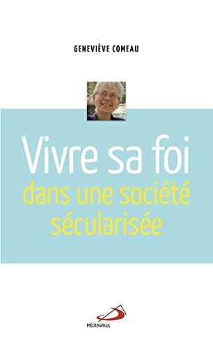 VIVRE SA FOI DANS UNE SOCIETE SECULARISEE, de Geneviève Comeau | portada del libro