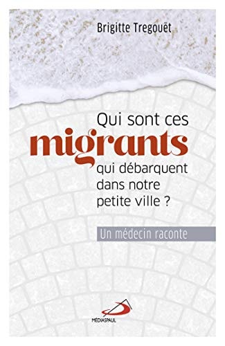 QUI SONT CES MIGRANTS QUI DEBARQUENT DANS NOTRE PETITE VILLE, de Brigitte Tregouët | portada del libro