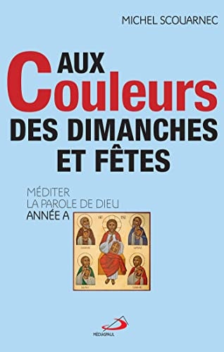 AUX COULEURS DES DIMANCHES ET FETES ANNEE A, de Michel Scouarnec | portada del libro