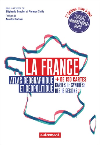 LA FRANCE ATLAS GEOGRAPHIQUE ET GEOPOLITIQUE, de Stéphanie Beucher | portada del libro