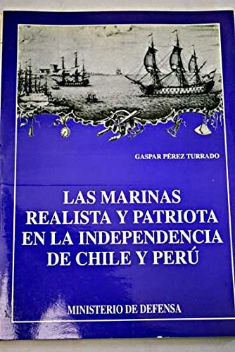 Las marinas realistas y patriótica en la independencia de Chile y Perú, de Pérez Turrado | portada del libro