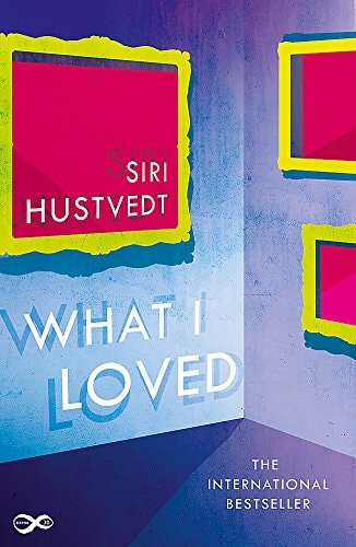 WHAT I LOVED, de HUSTVEDT | portada del libro