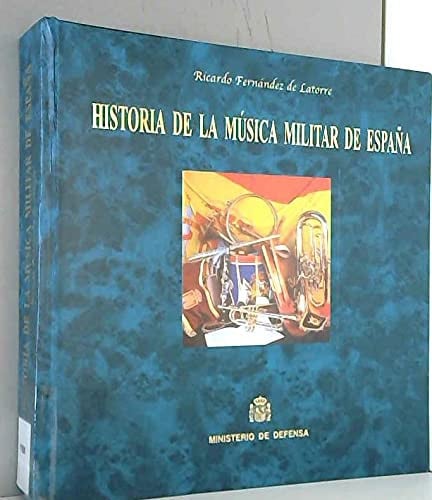 Historia de la música militar de España, de FERNANDEZ DE LATORRE MORENO | portada del libro