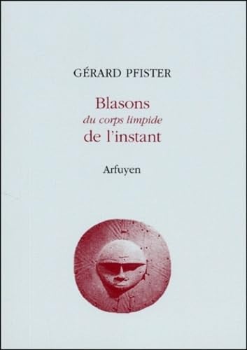 BLASONS DU CORPS LIMPIDE DE L INSTANT, de PFISTER G | portada del libro
