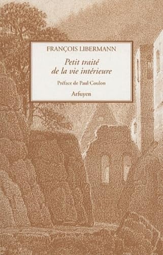 PETIT TRAITE DE LA VIE INTERIEURE, de LIBERMANN F | portada del libro