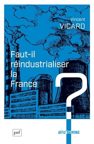 AUT-IL REINDUSTRIALISER LA FRANCE ?, de Vincent Vicard | portada del libro