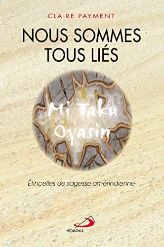 NOUS SOMMES TOUS LIES ETINCELLES DE SAGESSE AMERINDIENNE, de Claire Payment | portada del libro