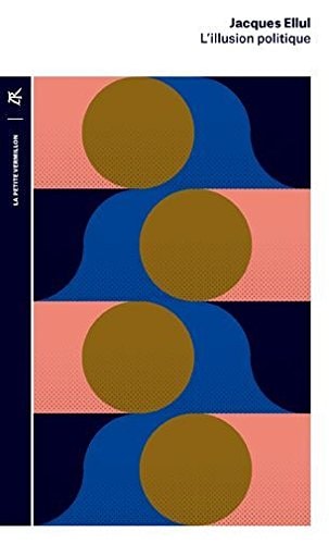 L'ILLUSION POLITIQUE, de Jacques Ellul | portada del libro