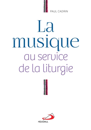 MUSIQUE AU SERVICE DE LA LITURGIE LA, de Paul Cadrin | portada del libro