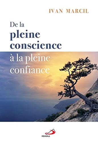 DE LA PLEINE CONSCIENCE A LA PLEINE CONFIANCE, de Ivan Marcil | portada del libro