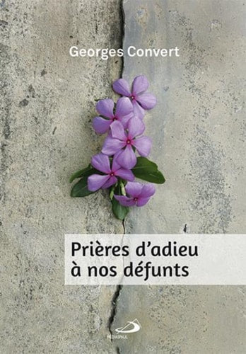 PRIERES D'ADIEU A NOS DEFUNTS NOUVELLE EDITION, de Georges Convert | portada del libro