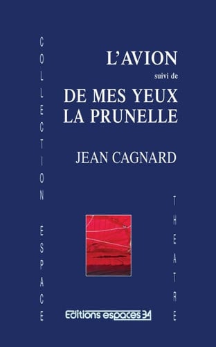 L'AVION SUIVI DE MES YEUX LA PRUNELLE, de CAGNARD JEAN | portada del libro