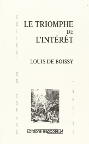 LE TRIOMPHE DE L'INTERET, de DE BOISSY LOUIS | portada del libro