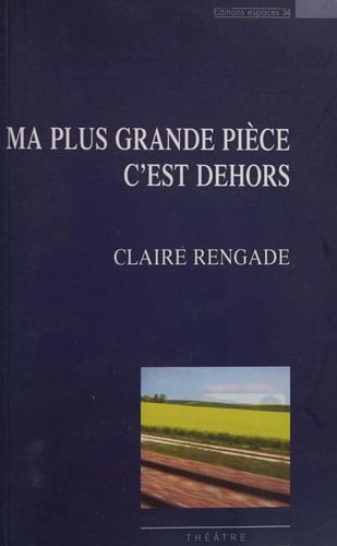 MA PLUS GRANDE PIECE C EST DEHORS, de RENGADE CLAIRE | portada del libro