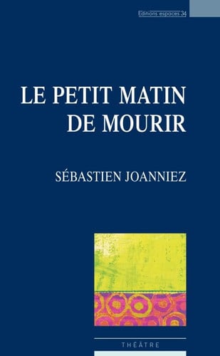 LE PETIT MATIN DE MOURIR, de JOANNIEZ SEBAST | portada del libro