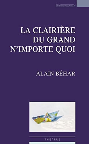 LA CLAIRIERE DU GRAND N'IMPORTE QUOI, de BEHAR ALAIN | portada del libro
