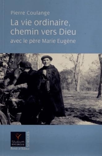 LA VIE ORDINAIRE CHEMIN VERS DIEU AVEC LE PERE MARIE EUGENE, de Pierre Coulange | portada del libro