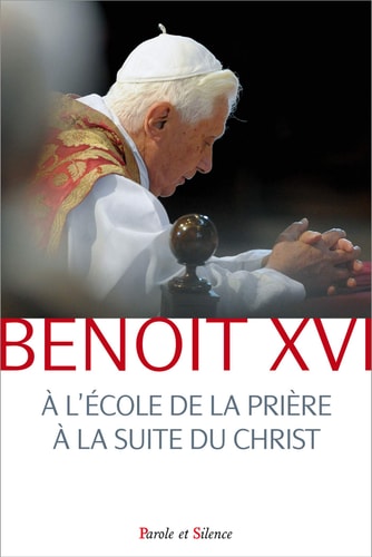 A L ECOLE DE LA PRIERE A LA SUITE DU CHRIST, de pape Benoît XVI | portada del libro