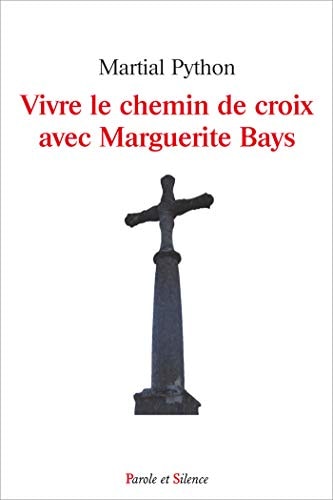 VIVRE LE CHEMIN DE CROIX AVEC MARGUERITE BAYS, de Martial Python | portada del libro