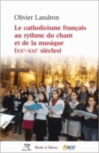 LE CATHOLICISME FRANCAIS AU RYTHME DU CHANT ET DE LA MUSIQUE, de Landron | portada del libro