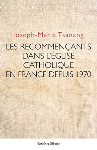 LES RECOMMENCANTS DANS L'EGLISE CATHOLIQUE EN FRANCE DEPUIS, de Joseph-Marie Tsanang | portada del libro