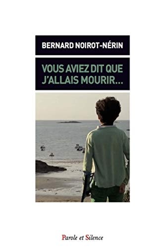 VOUS AVIEZ DIT QUE J ALLAIS MOURIR, de Bernard Noirot-Nérin | portada del libro