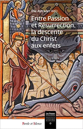 ENTRE PASSION ET RESURRECTION LA DESCENTE DU CHRIST AUX ENF, de Elie Ayroulet | portada del libro