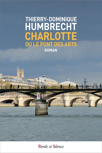 CHARLOTTE OU LE PONT DES ARTS, de Thierry-Dominique Humbrecht | portada del libro