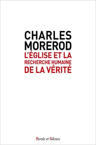 L'EGLISE ET LA RECHERCHE HUMAINE DE LA VERITE, de Charles Morerod | portada del libro