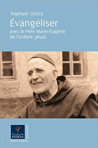 EVANGELISER AVEC LE PERE MARIE-EUGENE DE L'ENFANT-JESUS, de Raphaël Outré | portada del libro