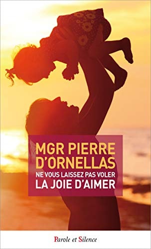 NE VOUS LAISSEZ PAS VOLER LA JOIE D'AIMER, de Pierre d' Ornellas | portada del libro