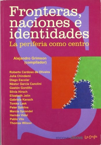 FRONTERAS, NACIONES E IDENTIDADES. LA PERIFERIA COMO CENTRO, de GRIMSON | portada del libro