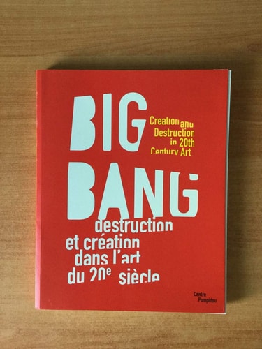 Big Bang. Destruction Et Creation Dans L'Art Du Xxe Siecle, de GRENIER CATHERI | portada del libro