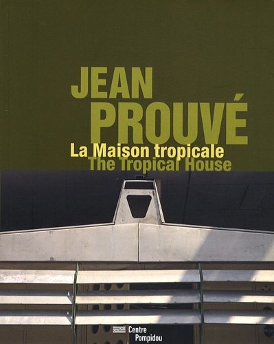 PROUVE: JEAN PROUVE, MAISON TROPICALE, de Cinqualbre olivier | portada del libro