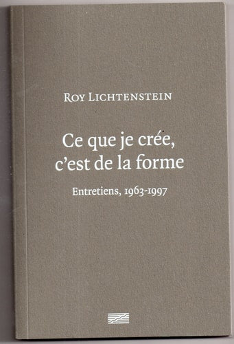 ROY LICHTENSTEIN CE QUE JE CREE C'EST DE LA FORME, de Roy Lichtenstein | portada del libro