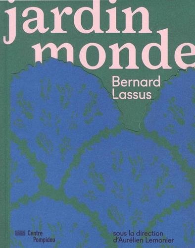 Bernard Lassus - The garden world. Catalogue, de Aurélien Lemonier | portada del libro