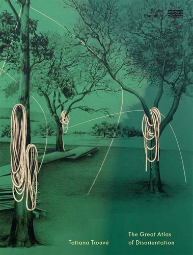 CATALOGUE TATIANA TROUVE / THE GREAT ATLAS OF DISORIENTATION, de Jean-Pierre Criqui | portada del libro