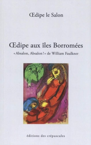 OEDIPE AUX ILES BORROMEES. ABSALON, ABSALON! DE WILLIAM FA, de Salon Œdipe | portada del libro