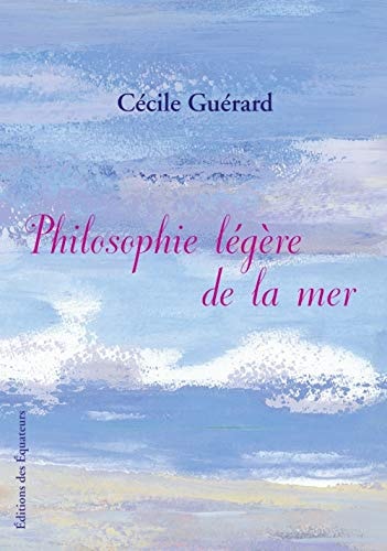 PHILOSOPHIE LEGERE DE LA MER, de Cécile Guérard | portada del libro