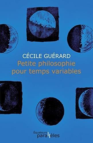 PETITE PHILOSOPHIE POUR TEMPS VARIABLES, de Cécile Guérard | portada del libro