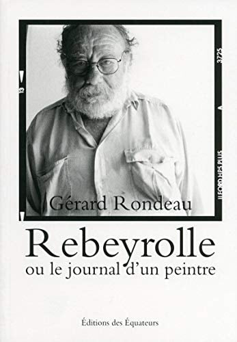 REBEYROLLE OU LE JOURNAL D'UN PEINTRE, de Gérard Rondeau | portada del libro